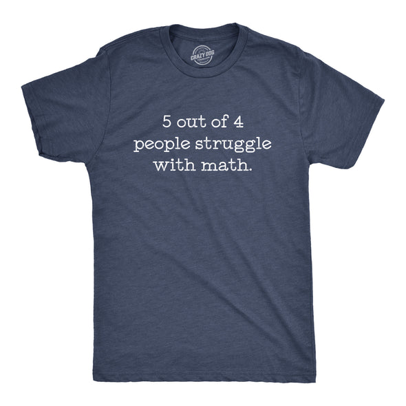 5 Out Of 4 People Struggle With Math Men's Tshirt