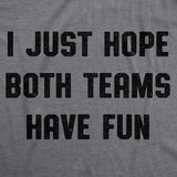 I Just Hope Both Teams Have Fun Men's Tshirt