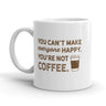 You Can't Make Everyone Happy Coffee Mug Funny Ceramic Cup-11oz