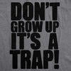 Don't Grow Up. It's a Trap Men's Tshirt