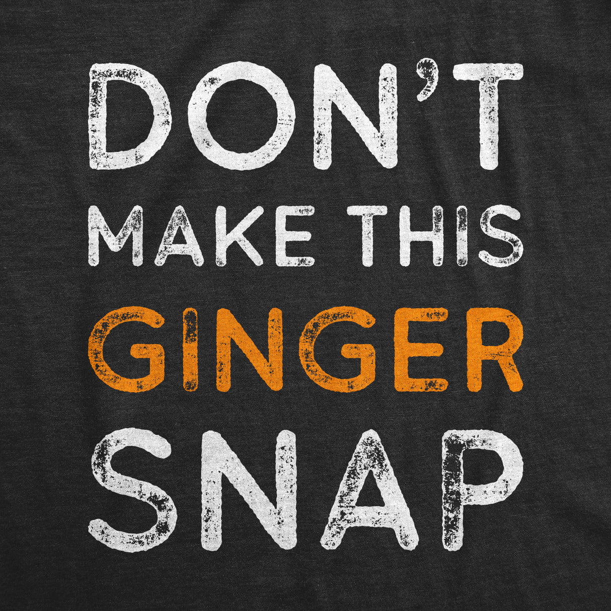 Don't Make This Ginger Snap Men's Tshirt