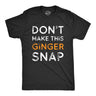 Don't Make This Ginger Snap Men's Tshirt