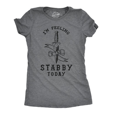 Womens Im Feeling A Tad Stabby Today Tshirt