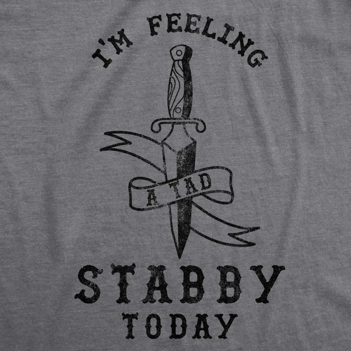 Womens Im Feeling A Tad Stabby Today Tshirt