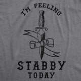 Womens Im Feeling A Tad Stabby Today Tshirt