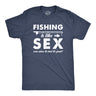 Fishing Is Like Sex Men's Tshirt