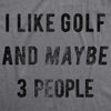 I Like Golf And Maybe 3 People Men's Tshirt