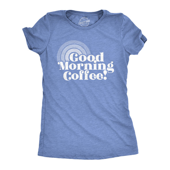 Womens Good Morning Coffee Tshirt Funny Morning Cup Tee