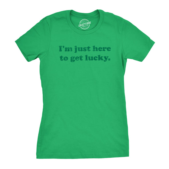 Womens Im Just Here To Get Lucky T Shirt Funny Saint Patricks Day St Patty Tee
