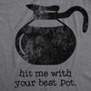 Womens Hit Me With Your Best Pot Tshirt Funny Coffee Tee