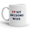 I Love My Awesome Wife Mug Cute Valentines Day Coffee Cup - 11oz