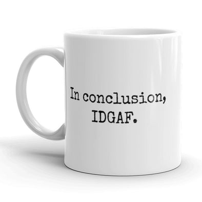 In Conclusion IDGAF Coffee Mug Funny Don’t Care Ceramic Cup-11oz
