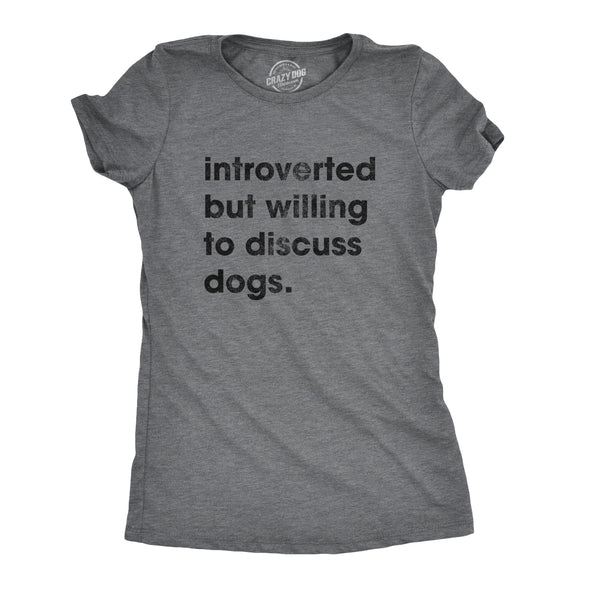 Womens Introverted But Willing To Discuss Dogs Tshirt Sarcastic Puppy Lover Tee