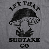 Womens Let That Shiitake Go Tshirt Funny Sarcastic Mushroom Tee