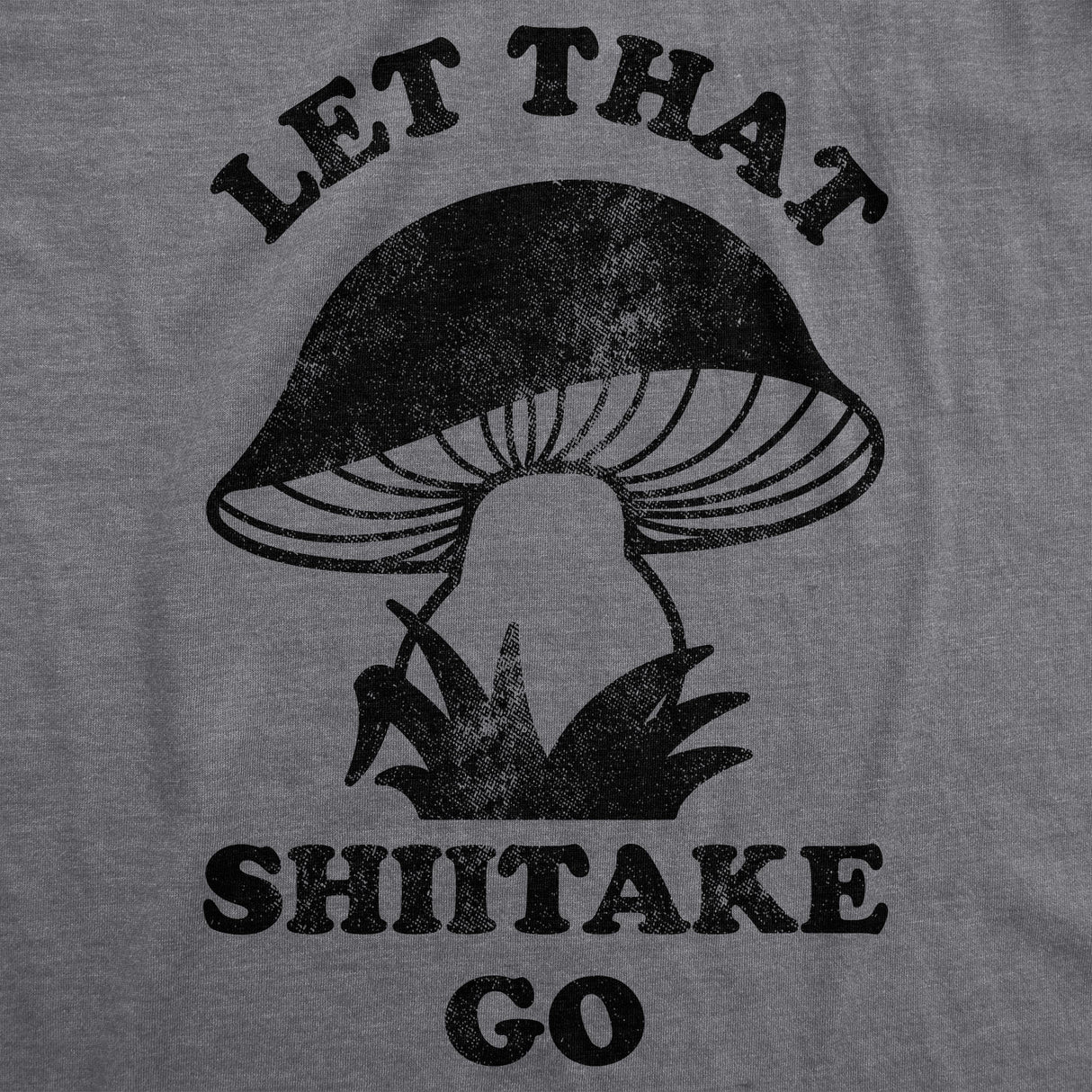 Let That Shiitake Go Men's Tshirt