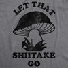 Let That Shiitake Go Men's Tshirt