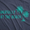 Womens Mentally At The Beach Tshirt Funny Sarcastic Vacation Tee