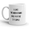 I Like The Mountains And Maybe 3 People Mug Funny Camping Coffee Cup - 11oz