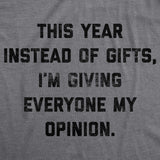 Womens Instead Of Gifts I'm Giving Everyone My Opinion Tshirt Funny Christmas Party Tee