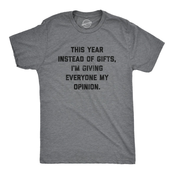 Instead Of Gifts I'm Giving Everyone My Opinions Men's Tshirt