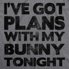 Womens Ive Got Plans With My Bunny Tonight T Shirt Sarcastic Funny Easter Tee