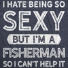 I Hate Being So Sexy But I'm A Fisherman Men's Tshirt