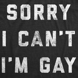 Sorry I Can't I'm Gay Men's Tshirt