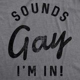 Mens Sounds Gay Im In T Shirt Funny LGBT Pride Parade Party Tee