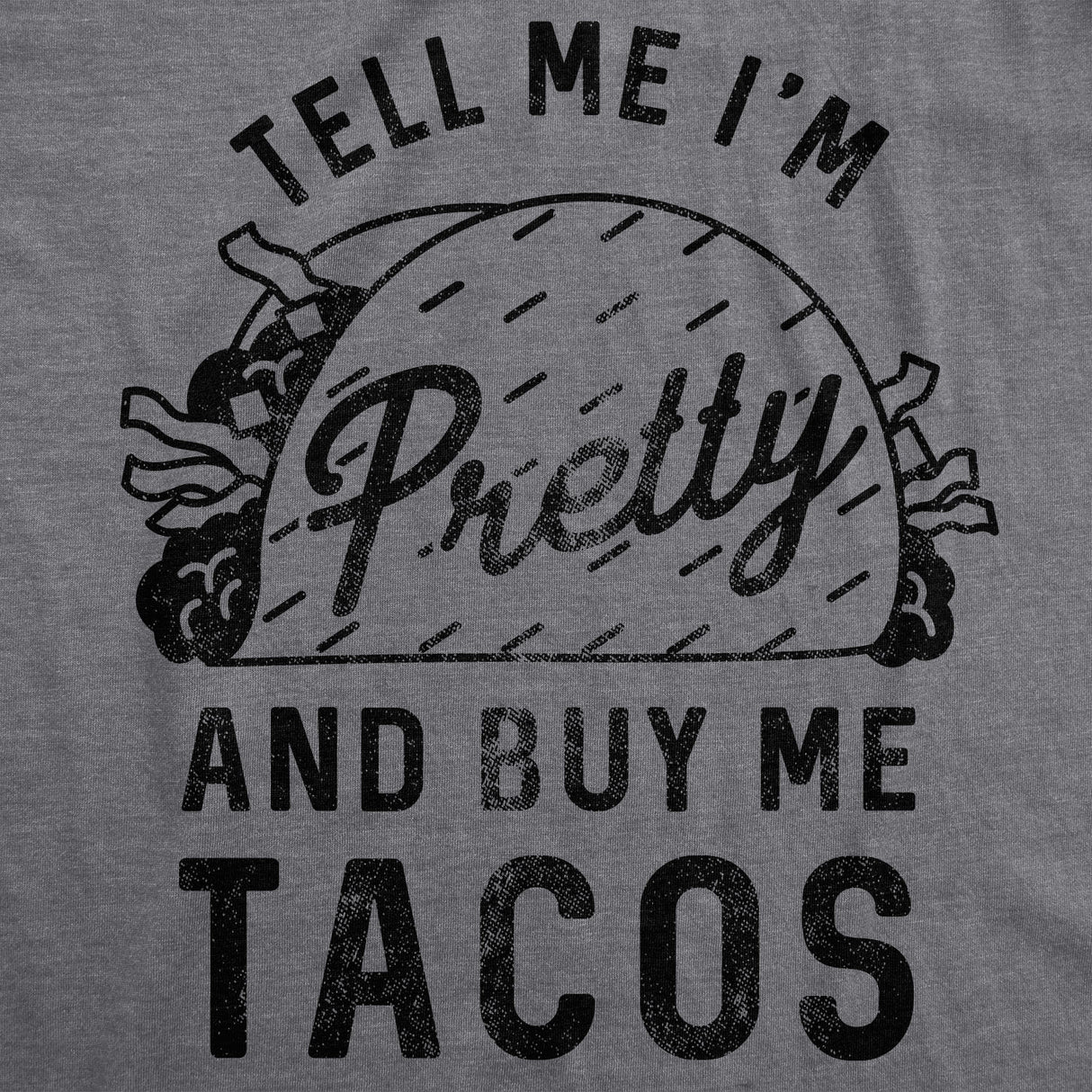 Womens Tell Me Im Pretty And Buy Me Tacos Tshirt Funny Tee