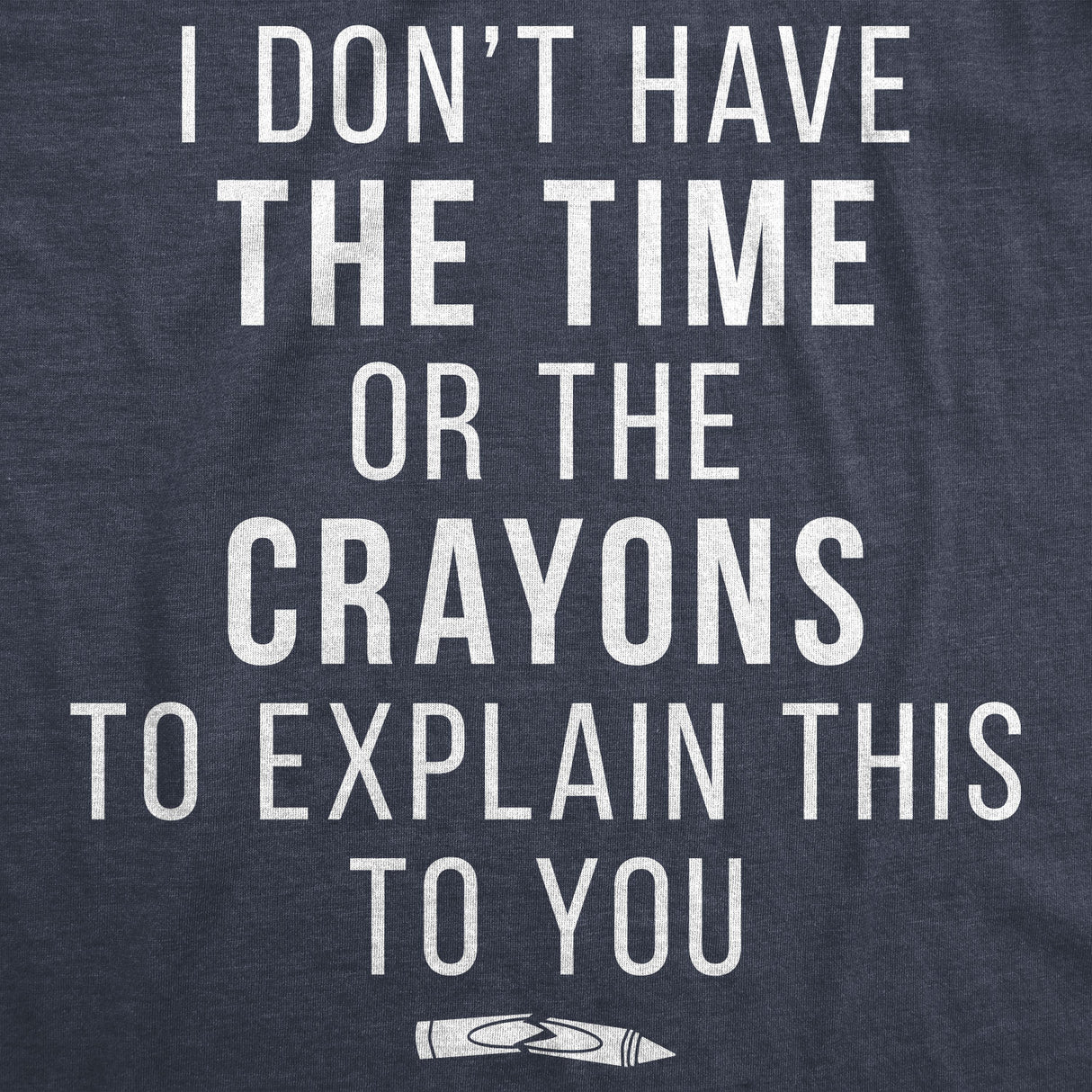 I Don't Have The Time Or The Crayons Men's Tshirt