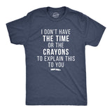 I Don't Have The Time Or The Crayons Men's Tshirt