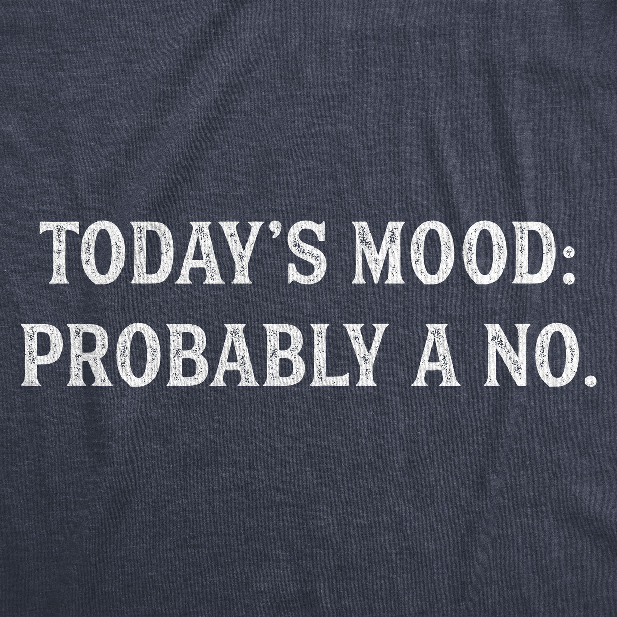 Today's Mood: Probably A No Men's Tshirt