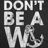 Womens Don't Be A Wanker Tshirt Funny Anchor Insult Novelty Tee