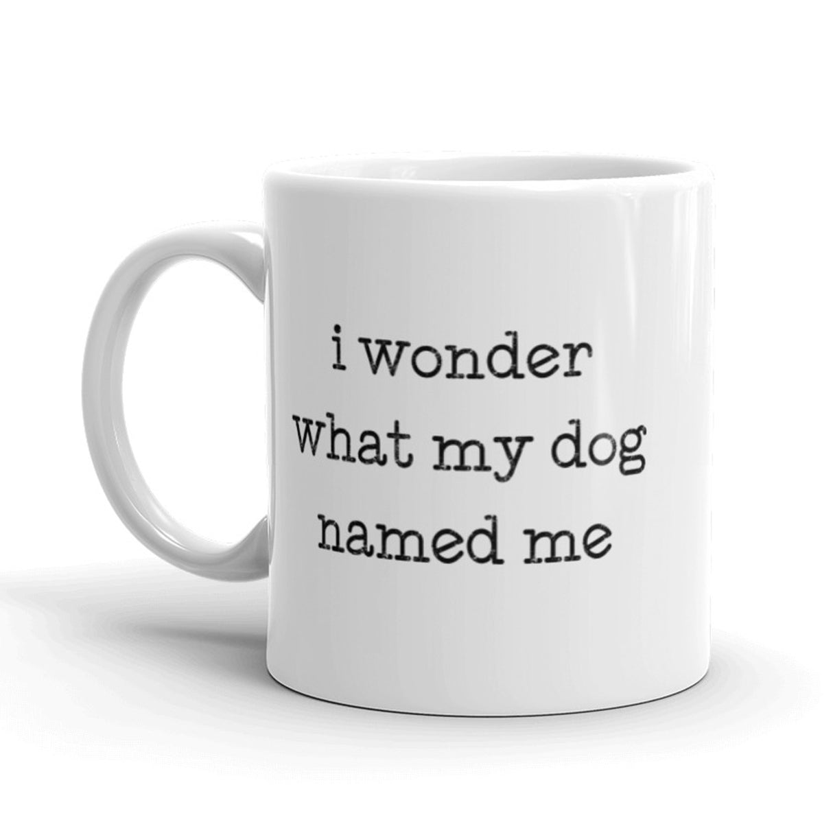 I Wonder What My Dog Named Me Coffee Mug Funny Pet Puppy Ceramic Cup-11oz