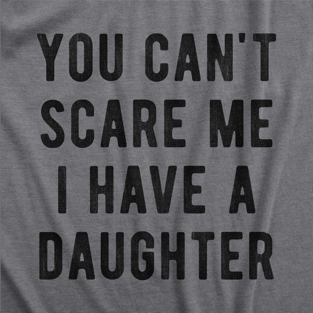 You Can't Scare Me I Have A Daughter Men's Tshirt