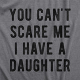 You Can't Scare Me I Have A Daughter Men's Tshirt