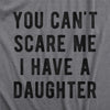 You Can't Scare Me I Have Three Daughters Men's Tshirt