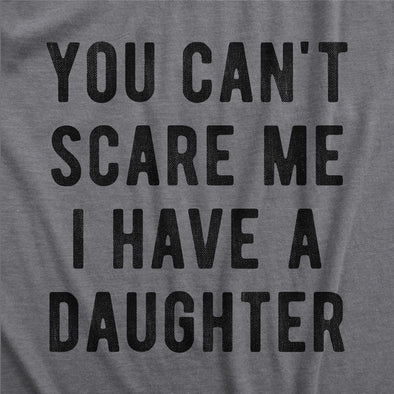 Womens You Cant Scare Me I Have A Daughter Tshirt Funny Parenting Tee