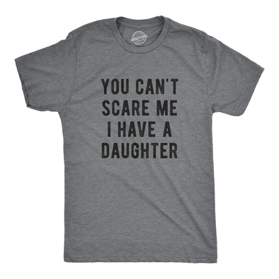 You Can't Scare Me I Have A Daughter Men's Tshirt