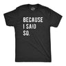 Because I Said So Men's Tshirt