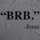 Womens BRB Jesus T Shirt Funny Easter Christian Religious Church Text Faith Tee