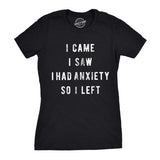 Womens I Came I Saw I Had Anxiety So I Left Sassy Top Funny Tee for Ladies