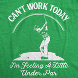 Can't Work Today I'm Feeling A Little Under Par Men's Tshirt