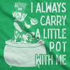 Womens I Always Carry A Little Pot With Me T Shirt Funny Saint Patricks Day Tee