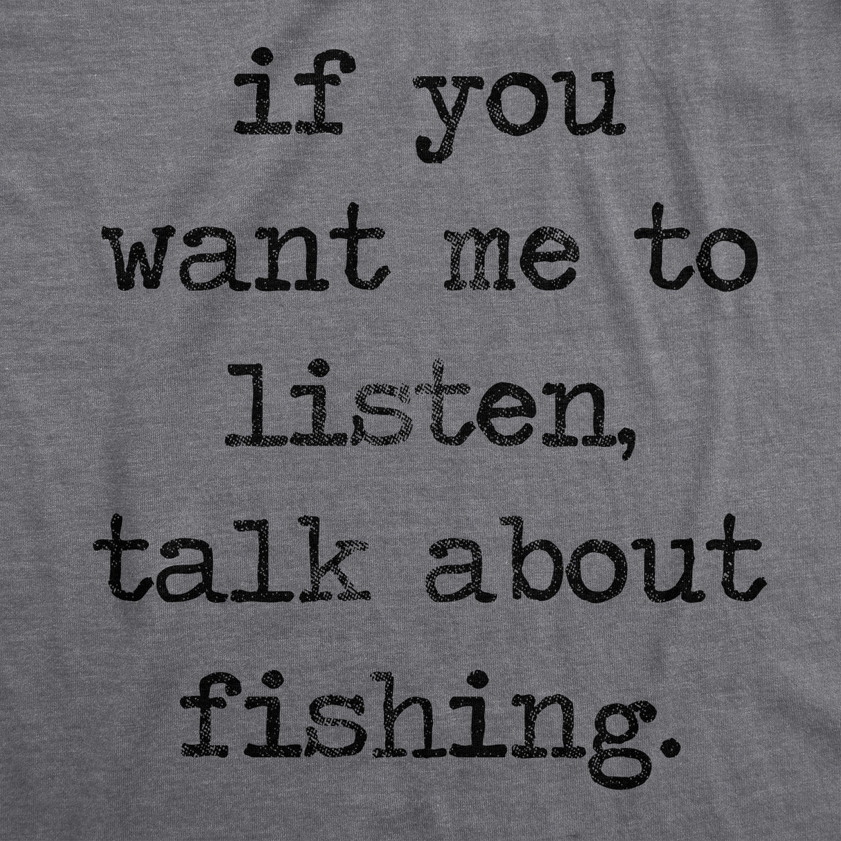 If You Want Me To Listen Talk About Fishing Men's Tshirt