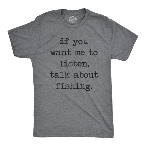 If You Want Me To Listen Talk About Fishing Men's Tshirt