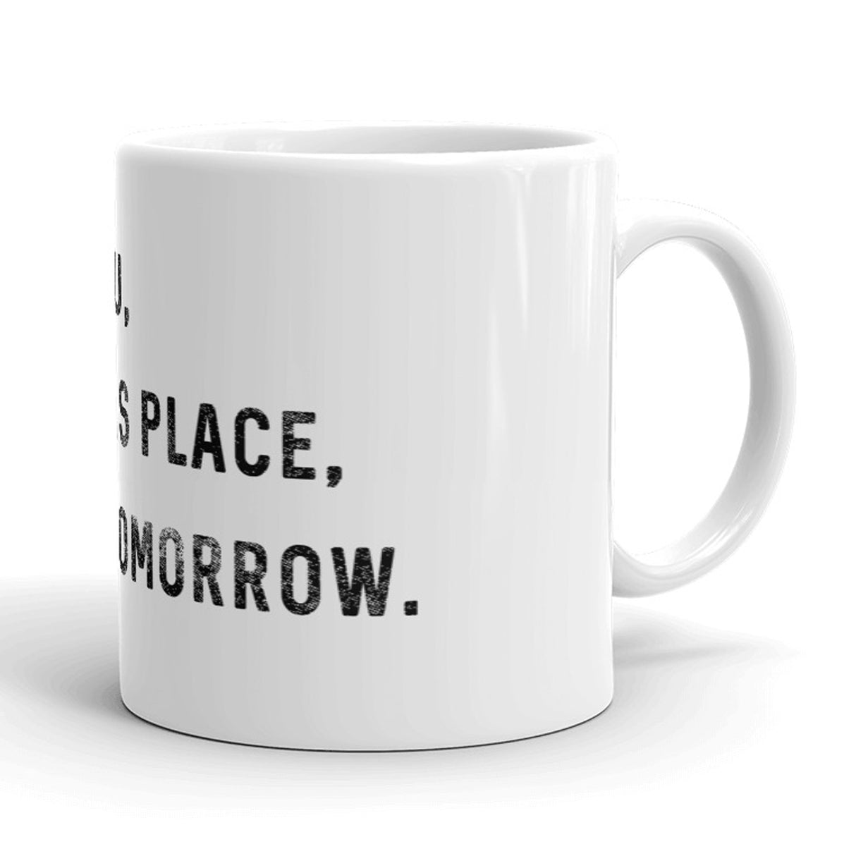 I Hate You I Hate This Place See You Tomorrow Mug Funny Office Coffee Cup - 11oz