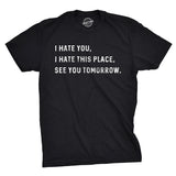 I Hate You I Hate This Place See You Tomorrow Men's Tshirt