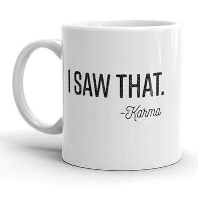 I Saw That Karma Mug Funny Sarcastic Coffee Cup - 11oz