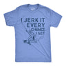 I Jerk It Every Chance I Get Men's Tshirt